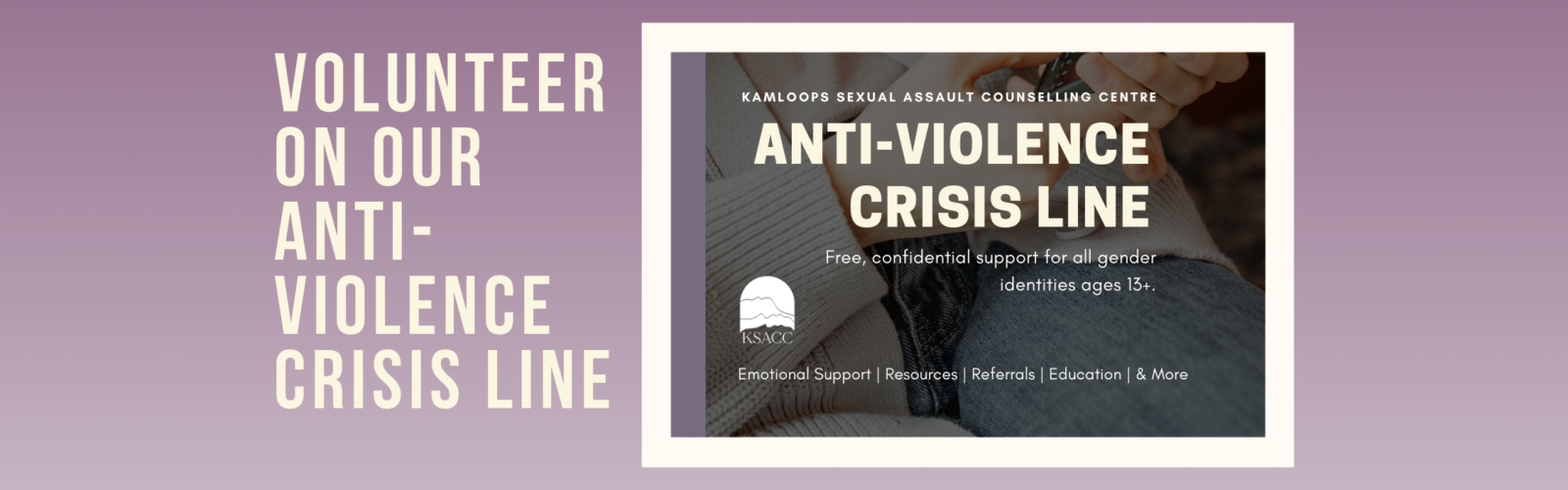 On a pink and white gradient background, the text reads, "Volunteer for our. anti-violence crisis line", there is an image beside the text that shows a portion of our poster advertising the crisis line.
